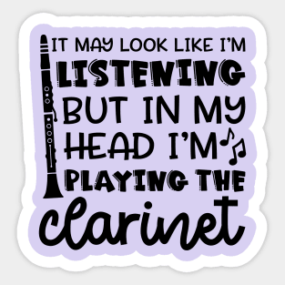 It May Look Like I'm Listening But In My Head I'm Playing The Clarinet Marching Band Funny Sticker